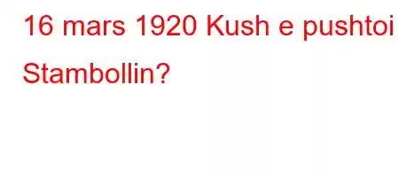 16 mars 1920 Kush e pushtoi Stambollin