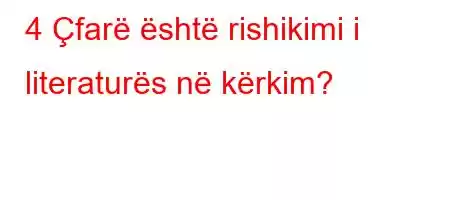 4 Çfarë është rishikimi i literaturës në kërkim?