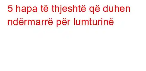 5 hapa të thjeshtë që duhen ndërmarrë për lumturinë