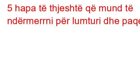 5 hapa të thjeshtë që mund të ndërmerrni për lumturi dhe paqe