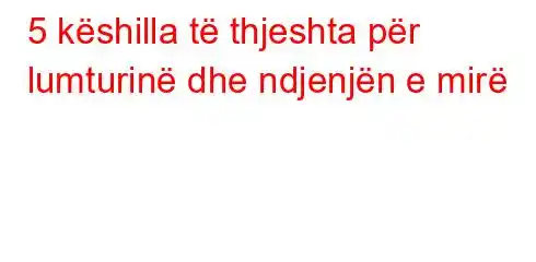 5 këshilla të thjeshta për lumturinë dhe ndjenjën e mirë