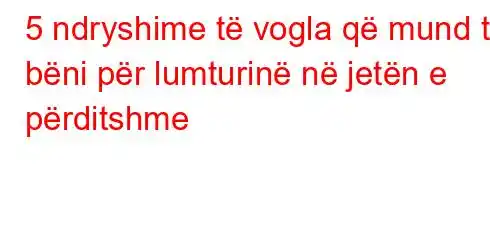 5 ndryshime të vogla që mund të bëni për lumturinë në jetën e përditshme