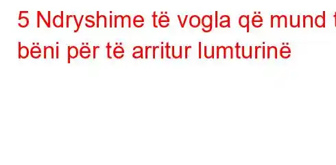 5 Ndryshime të vogla që mund të bëni për të arritur lumturinë