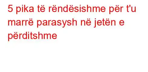 5 pika të rëndësishme për t'u marrë parasysh në jetën e përditshme