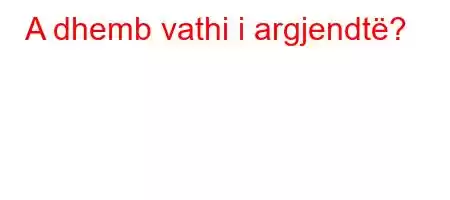 A dhemb vathi i argjendtë