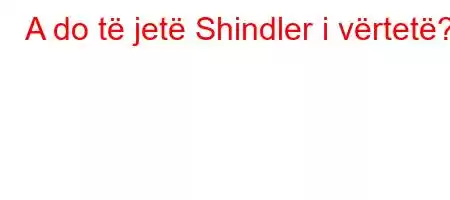 A do të jetë Shindler i vërtetë