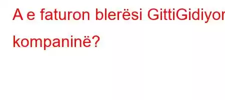 A e faturon blerësi GittiGidiyor kompaninë