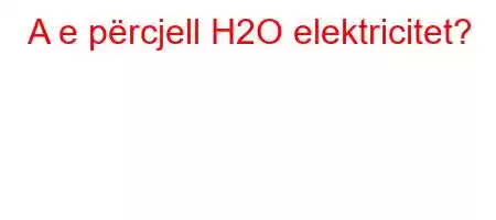 A e përcjell H2O elektricitet?