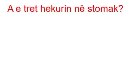 A e tret hekurin në stomak?