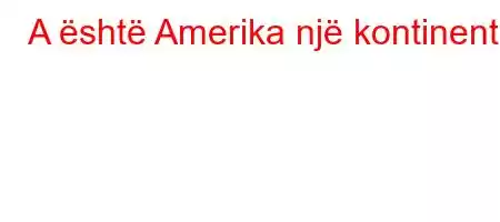 A është Amerika një kontinent