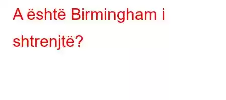 A është Birmingham i shtrenjtë?