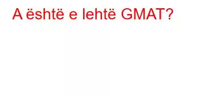 A është e lehtë GMAT