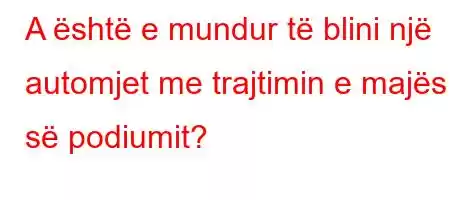 A është e mundur të blini një automjet me trajtimin e majës së podiumit