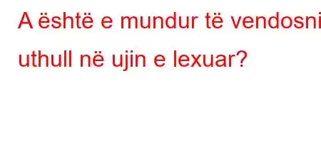 A është e mundur të vendosni uthull në ujin e lexuar