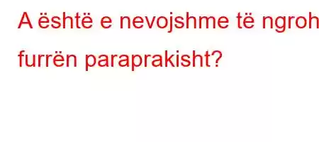 A është e nevojshme të ngrohni furrën paraprakisht?