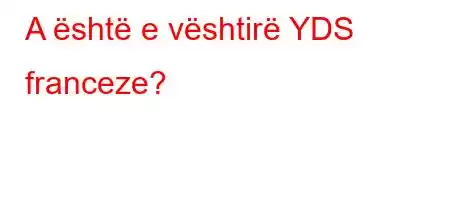 A është e vështirë YDS franceze