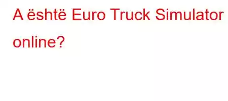 A është Euro Truck Simulator 2 online?