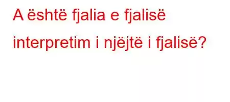 A është fjalia e fjalisë interpretim i njëjtë i fjalisë?