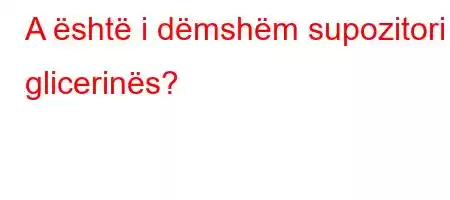 A është i dëmshëm supozitori i glicerinës?