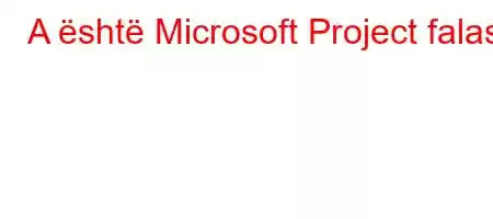 A është Microsoft Project falas?