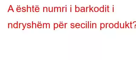 A është numri i barkodit i ndryshëm për secilin produkt