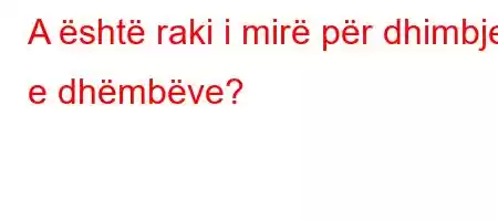 A është raki i mirë për dhimbjen e dhëmbëve?