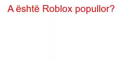 A është Roblox popullor?