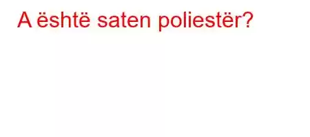 A është saten poliestër