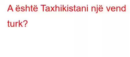 A është Taxhikistani një vend turk?