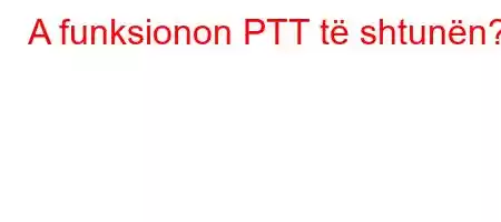 A funksionon PTT të shtunën