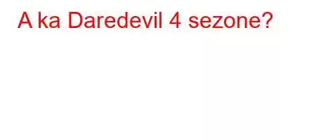 A ka Daredevil 4 sezone