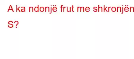 A ka ndonjë frut me shkronjën S?