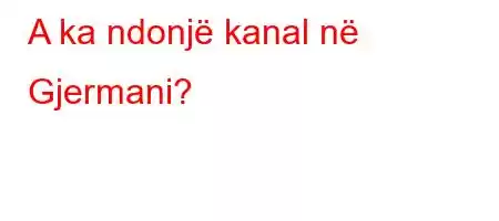 A ka ndonjë kanal në Gjermani?