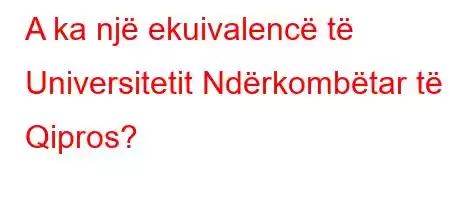 A ka një ekuivalencë të Universitetit Ndërkombëtar të Qipros?