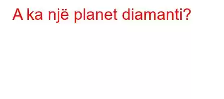 A ka një planet diamanti?