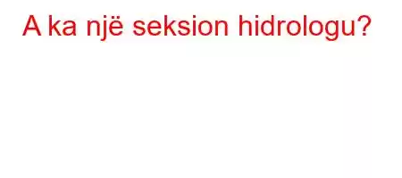 A ka një seksion hidrologu?