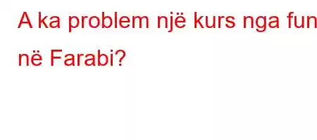 A ka problem një kurs nga fundi në Farabi?