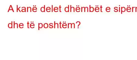 A kanë delet dhëmbët e sipërm dhe të poshtëm