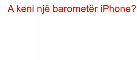 A keni një barometër iPhone