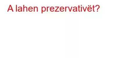 A lahen prezervativët?