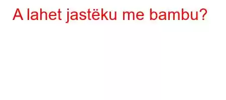 A lahet jastëku me bambu?