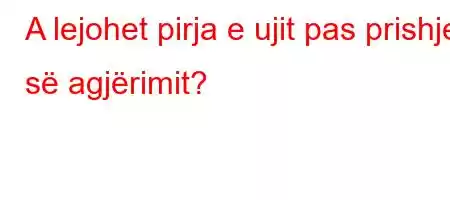 A lejohet pirja e ujit pas prishjes së agjërimit