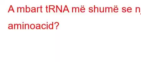 A mbart tRNA më shumë se një aminoacid