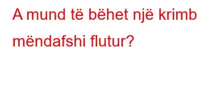 A mund të bëhet një krimb mëndafshi flutur?