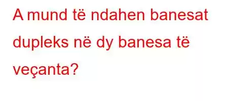 A mund të ndahen banesat dupleks në dy banesa të veçanta?