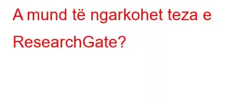 A mund të ngarkohet teza e ResearchGate?