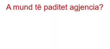 A mund të paditet agjencia?