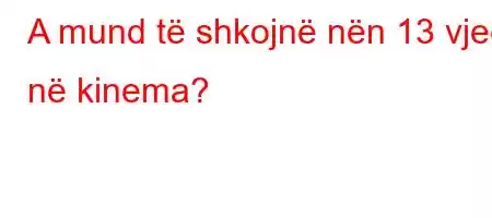 A mund të shkojnë nën 13 vjeç në kinema