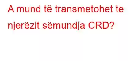 A mund të transmetohet te njerëzit sëmundja CRD