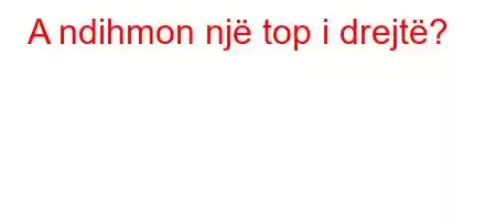 A ndihmon një top i drejtë?